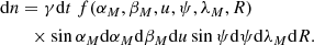 $$ \begin{aligned}&\mathrm{d} n = \gamma \mathrm{d} t\ f(\alpha _M, \beta _M, u, \psi ,\lambda _M, R)\nonumber \\&\qquad \times \sin \alpha _M \mathrm{d} \alpha _M \mathrm{d} \beta _M \mathrm{d} u \sin \psi \mathrm{d} \psi \mathrm{d} \lambda _M \mathrm{d} R. \end{aligned} $$