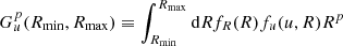 $$ \begin{aligned} G^p_u(R_{\min },R_{\max }) \equiv \int _{R_{\min }}^{R_{\max }}\mathrm{d} Rf_R(R)f_u(u,R)R^p \end{aligned} $$