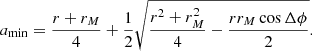 $$ \begin{aligned} a_{\min } = \frac{r + r_M}{4} + \frac{1}{2} \sqrt{\frac{r^2 + r_M^2}{4} - \frac{r r_M \cos \Delta \phi }{2}} . \end{aligned} $$