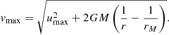 $$ \begin{aligned} { v}_{\max } = \sqrt{u_{\max }^2+ 2GM \left(\frac{1}{r}-\frac{1}{r_M}\right)} . \end{aligned} $$