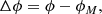 $$ \begin{aligned} \Delta \phi = \phi - \phi _M, \end{aligned} $$