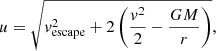 $$ \begin{aligned} u = \sqrt{{ v}^2_{\rm escape}+2\left(\frac{{ v}^2}{2}-\frac{GM}{r}\right)}, \end{aligned} $$
