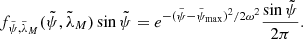 $$ \begin{aligned} f_{\tilde{\psi }, \tilde{\lambda }_M}(\tilde{\psi }, \tilde{\lambda }_M)\sin \tilde{\psi } = e^{-(\tilde{\psi }-\tilde{\psi }_{\max })^2/2\omega ^2} \frac{\sin \tilde{\psi }}{2\pi } . \end{aligned} $$