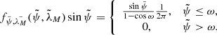 $$ \begin{aligned} f_{\tilde{\psi }, \tilde{\lambda _M}}(\tilde{\psi }, \tilde{\lambda }_M)\sin \tilde{\psi } = \left\{ \begin{array}{cl} \frac{\sin \tilde{\psi }}{1-\cos \omega }\frac{1}{2\pi },&\tilde{\psi } \le \omega ,\\ 0,&\tilde{\psi } > \omega . \end{array}\right. \end{aligned} $$