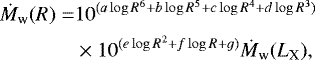 \begin{align*} \dot{M}_{\textrm{w}}(R) =& 10^{(a\log{R}^6 &#x002B; b\log{R}^5 &#x002B; c\log{R}^4&#x002B; d\log{R}^3)} \\ \nonumber &\times 10^{ (e\log{R}^2 &#x002B; f\log{R} &#x002B; g)} \dot{M}_{\textrm{w}}(L_{\textrm{X}}), \end{align*}