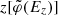 $ z[\tilde{\varphi}(E_z)] $