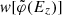 $ \mathit{w}[\tilde{\varphi}(E_z)] $