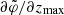 $ \partial \tilde{\varphi} / \partial z_{\mathrm{max}} $