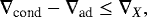 \begin{align*}\nabla_{\textrm{cond}} - \nabla_{\textrm{ad}} \leq \nabla_X,\end{align*}