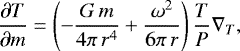 \begin{align*}\dfrac{\partial T}{\partial m} = \left(-\frac{G\,m}{4\pi\, r^4} &#x002B; \frac{\omega^2}{6\pi\, r } \right) \frac{T}{P}\nabla_{T},\end{align*}
