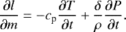 \begin{equation*}\dfrac{\partial l}{\partial m} = - c_{\textrm{p}} \dfrac{\partial T}{\partial t} &#x002B; \frac{\delta}{\rho} \dfrac{\partial P}{\partial t}.\end{equation*}