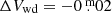 $ \Delta V_{\mathrm{wd}}=-0{{\overset{\text{ m}}{.}}}02 $