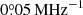 $ 0{{\overset{\circ}{.}}}05\,\mathrm{MHz}^{-1} $