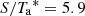 $ S/{T_{\rm a}}^* = 5.9 $