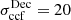 $ \sigma_{\mathrm{ccf}}^{\mathrm{Dec}} = {20} $