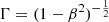 $ \Gamma= (1-\beta^2)^{-\frac{1}{2}} $