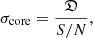 $$ \begin{aligned} \sigma _{\rm core}=\frac{{\mathfrak{D} }}{{S/N}}, \end{aligned} $$