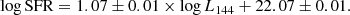 $$ \begin{aligned} \log \mathrm{SFR} = 1.07 \pm 0.01 \times \log L_{144} + 22.07 \pm 0.01. \end{aligned} $$
