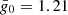 $ \bar{g}_{0} = 1.21 $