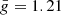 $ \bar{g}=1.21 $