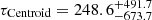$ \tau_{\mathrm{Centroid}}=248.6^{+491.7}_{-673.7} $