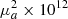 $ \mu_a^2\times10^{12} $