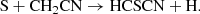 $$ \begin{aligned} \mathrm{S + CH_2CN}&\rightarrow \mathrm{HCSCN + H}. \end{aligned} $$