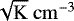 $\sqrt{\mathrm{K}}\ \mathrm{cm}^{-3}$