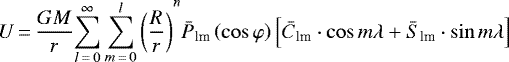 \begin{equation*}U\,{=}\,\frac{{GM}}{r}{\sum\limits_{l\,{=}\,0}^{\infty} {\sum\limits_{m\,{=}\,0}^l {\left({\frac{R}{r}} \right)}} ^n}{\bar P_{\textrm{lm}}}\left({\cos \varphi} \right)\left[{\bar C_{\textrm{lm}}} \cdot \cos m\lambda &#x002B; {\bar S_{\textrm{lm}} \cdot \sin m\lambda} \right]\end{equation*}