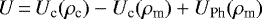 \begin{equation*}U\,{=}\,{U_{\textrm{c}}}({\rho _{\textrm{c}}}) - {U_{\textrm{c}}}({\rho _{\textrm{m}}}) &#x002B; {U_{\textrm{Ph}}}({\rho _{\textrm{m}}})\end{equation*}