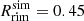 $ R_{\mathrm{rim}}^{\mathrm{sim}} = 0.45 $