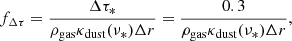 $$ \begin{aligned} f_{\Delta \tau } = \frac{\Delta \tau _*}{\rho _{\mathrm{gas} } \kappa _{\mathrm{dust} }(\nu _*) \Delta r}= \frac{0.3}{\rho _{\mathrm{gas} } \kappa _{\mathrm{dust} }(\nu _*) \Delta r}, \end{aligned} $$