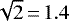 $\sqrt{2}\,{=}\,1.4$