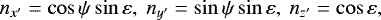 \begin{equation*}n_{x^{\prime}}=\cos \psi \sin \varepsilon,~ n_{y^{\prime}}=\sin \psi \sin \varepsilon,~ n_{z^{\prime}}=\cos\varepsilon,\end{equation*}