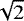 $\sqrt2$