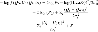 $$ \begin{aligned}&- \log {f(Q_0,U_0/Q_i,U_i)}=(\log P_0-\log (\Pi _{\rm med}S_0))^2/2\sigma _{\Pi }^2 \nonumber \\&\qquad \qquad \qquad \qquad \qquad +2 \,\log {(P_0)} +\Sigma _i \displaystyle \frac{(Q_i-Q_0\tau _i)^2}{ 2\sigma _i^2}\nonumber \\&\qquad \qquad \qquad \qquad \qquad +\Sigma _i\displaystyle \frac{(U_i-U_0\tau _i)^2}{ 2\sigma _i^2} + K. \end{aligned} $$