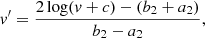 $$ \begin{aligned} { v}^{\prime }=\frac{2\log ({ v}+c)-(b_{2}+a_{2})}{b_{2}-a_{2}}, \end{aligned} $$