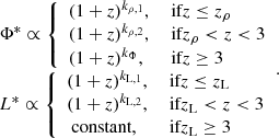 $$ \begin{aligned} \begin{array}{l} \Phi ^{*} \propto {\left\{ \begin{array}{ll} (1+z)^{k_{\rho ,1}},&\text{ if} z\le z_{\rho } \\ (1+z)^{k_{\rho ,2}},&\text{ if} z_{\rho }<z<3 \\ (1+z)^{k_{\Phi }},&\text{ if} z \ge 3 \end{array}\right.} \\ L^{*} \propto {\left\{ \begin{array}{ll} (1+z)^{k_{\rm L,1}},&\text{ if} z\le z_{\rm L} \\ (1+z)^{k_{\rm L,2}},&\text{ if} z_{\rm L} < z < 3 \\ \text{ constant},&\text{ if} z_{\rm L} \ge 3 \end{array}\right.} \end{array}\!\!\!.\end{aligned} $$