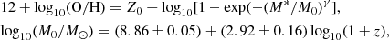 $$ \begin{aligned}&12 + \mathrm{log}_{10}(\mathrm{O/H}) = Z_{0} + \mathrm{log}_{10} [1-\exp (-(M^{*}/M_{0})^{\gamma } ], \nonumber \\ &\mathrm{log}_{10}(M_{0}/M_{\odot }) = (8.86 \pm 0.05) + (2.92 \pm 0.16)\,\mathrm{log}_{10}(1 + z), \end{aligned} $$