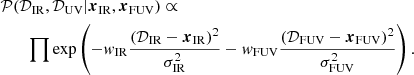 $$ \begin{aligned}&\mathcal{P} (\mathcal{D} _{\rm IR},\mathcal{D} _{\rm UV}|\boldsymbol{x}_{\rm IR},\boldsymbol{x}_{\rm FUV})\propto \\ \nonumber&\quad \quad \prod \exp \left( -{ w}_{\rm IR}\frac{(\mathcal{D} _{\rm IR}-\boldsymbol{x}_{\rm IR})^{2}}{\sigma _{\rm IR}^{2}}-{ w}_{\rm FUV}\frac{(\mathcal{D} _{\rm FUV}-\boldsymbol{x}_{\rm FUV})^{2}}{\sigma _{\rm FUV}^{2}} \right). \end{aligned} $$