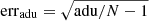 $ \mathrm{err}_{\mathrm{adu}}=\sqrt{\mathrm{adu}/N-1} $