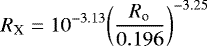 \begin{equation*} R_{\textrm{X}}=10^{-3.13}{\left(\frac{R_{\textrm{o}}}{0.196} \right)^{-3.25}} \end{equation*}