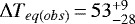 $\Delta T_{eq(obs)}\,{=}\,53^{&#x002B; 9 }_{- 28 }$