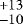 $^{&#x002B; 13 }_{- 10 }$