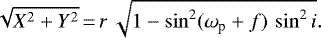 \begin{equation*}\sqrt{X^2&#x002B;Y^2}\,{=}\,r\, \sqrt{1-\sin^2(\omega_{\textrm{p}} &#x002B; f)\, \sin^2i} .\end{equation*}