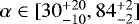 $\alpha \in [30^{&#x002B; 20 }_{- 10 },84^{&#x002B; 2 }_{- 2 }]$