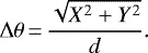 \begin{equation*}\Delta \theta\,{=}\,\frac{\sqrt{X^2&#x002B;Y^2}}{d} .\end{equation*}