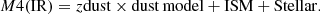 $$ \begin{aligned}&M4(\mathrm{IR}) = z\mathrm{dust} \times \mathrm{dust\, model} + \mathrm{ISM} + \mathrm{Stellar}. \end{aligned} $$