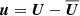$ \boldsymbol{u}=\boldsymbol{U}-\overline{\boldsymbol{U}} $
