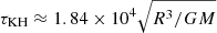 $ \tau_{\mathrm{KH}} \approx 1.84 \times 10^4 \sqrt{R^3/GM} $